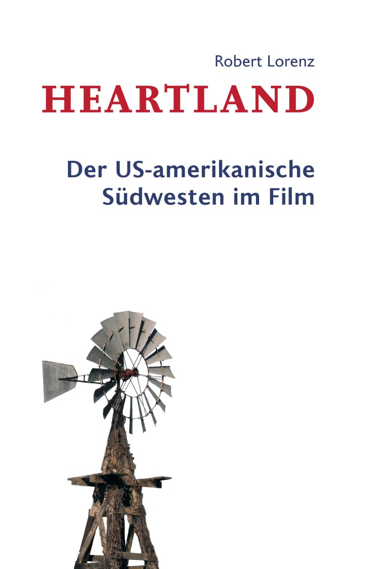 Robert Lorenz: Heartland. Der US-amerikanische Südwesten im Film.